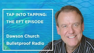 EFT Tap Into Tapping with Dawson Church thumbnail
